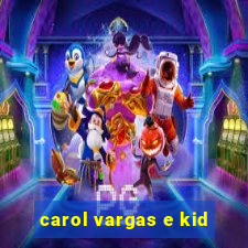 carol vargas e kid